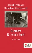 Requiem für einen Hund - Daniel Kehlmann, Sebastian Kleinschmidt