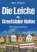 Die Leiche am Greetsieler Hafen. Ostfrieslandkrimi - Jan Olsen