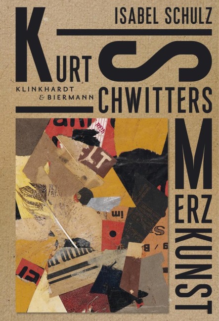 Kurt Schwitters. Merzkunst - Isabel Schulz