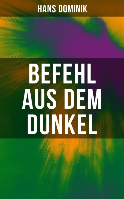 Befehl aus dem Dunkel - Hans Dominik