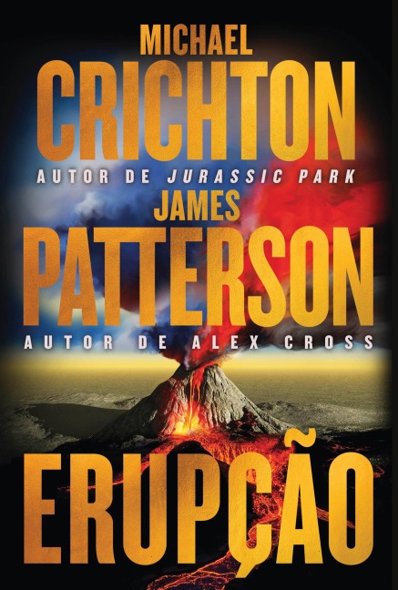 Erupção - James Patterson se junta ao autor de "Jurassic Park" nesta aventura fulminante - Michael Crichton, James Patterson