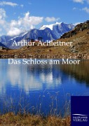Cover-Bild zum Titel 'Das Schloss am Moor' von 'Arthur Achleitner'