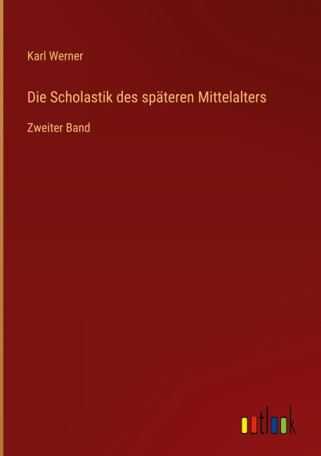 Die Scholastik des späteren Mittelalters - Karl Werner