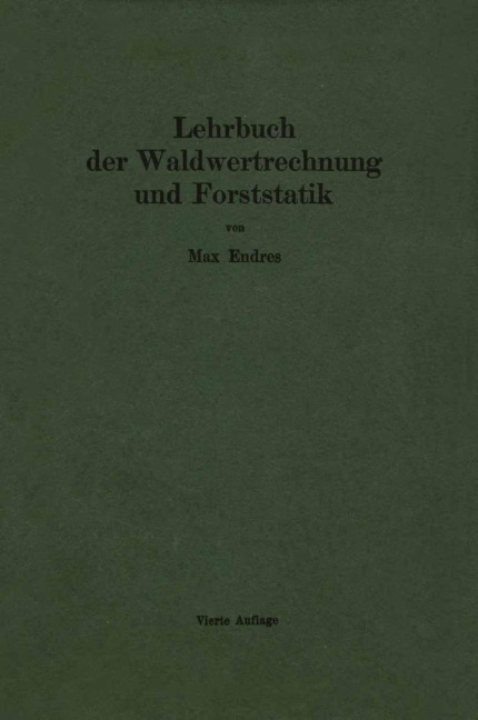 Lehrbuch der Waldwertrechnung und Forststatik - Max Endres