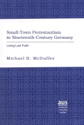 Cover-Bild zum Titel 'Small-Town Protestantism in Nineteenth-Century Germany' von 'Michael B. McDuffee'