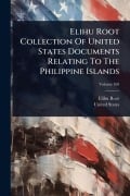 Cover-Bild zum Titel 'Elihu Root Collection Of United States Documents Relating To The Philippine Islands' von 'Elihu Root, United States'
