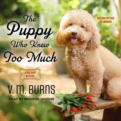 The Puppy Who Knew Too Much - V. M. Burns