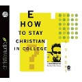 How to Stay Christian in College Lib/E - J. Budziszewski