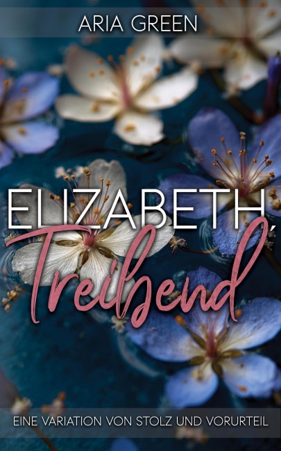 Elizabeth, Treibend: Eine Variation von Stolz und Vorurteil - Aria Green