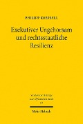 Cover-Bild zum Titel 'Exekutiver Ungehorsam und rechtsstaatliche Resilienz' von 'Philipp Koepsell'