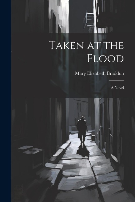 Taken at the Flood - Mary Elizabeth Braddon