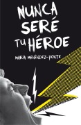 Cover-Bild zum Titel 'Nunca seré tu héroe' von 'María Menéndez-Ponte'