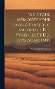 Cover-Bild zum Titel 'Nouveaux Mémoires Pour Servir À L'histoire Naturelle Des Pyrénées Et Des Pays Adjacents' von 'Pierre Bernard Palassou'