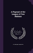 Cover-Bild zum Titel 'A Pageant of the League of Free Nations' von 'Esther Willard Bates'