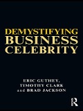 Cover-Bild zum Titel 'Demystifying Business Celebrity' von 'Eric Guthey, Brad Jackson, Timothy Clark'