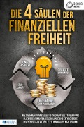 Cover-Bild zum Titel 'Die 4 Säulen der finanziellen Freiheit: Wie Sie Ihren finanziellen IQ exponentiell steigern und alles über Finanzen, Geldanlange und erfolgreiche Investments in Aktien, ETFs, Immobilien & Co. lernen' von ''
