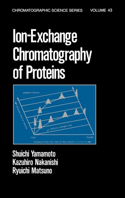 Ion-Exchange Chromatography of Proteins - Shuichi Yamamoto, Kazahiro Nakanishi, Ryuichi Matsuno