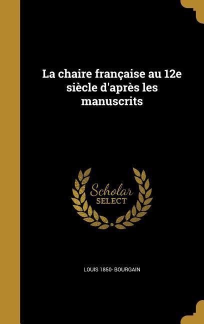 La chaire française au 12e siècle d'après les manuscrits - Louis Bourgain