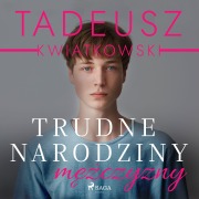 Cover-Bild zum Titel 'Trudne narodziny m¿¿czyzny' von 'Tadeusz Kwiatkowski'