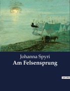 Cover-Bild zum Titel 'Am Felsensprung' von 'Johanna Spyri'