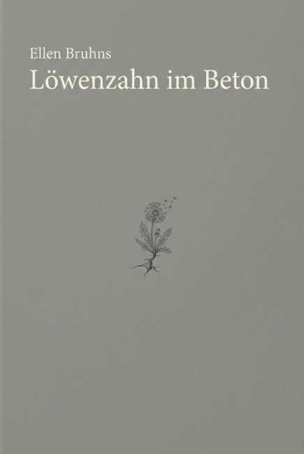 Löwenzahn im Beton - Ellen Bruhns