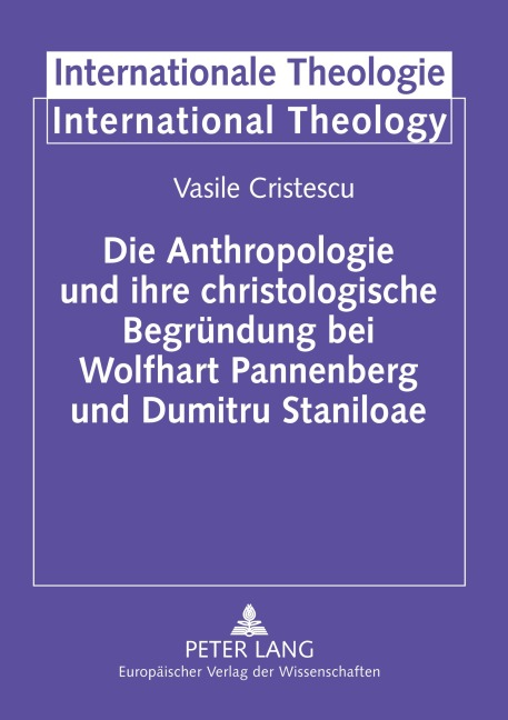 Die Anthropologie und ihre christologische Begründung bei Wolfhart Pannenberg und Dumitru Staniloae - Vasile Cristescu