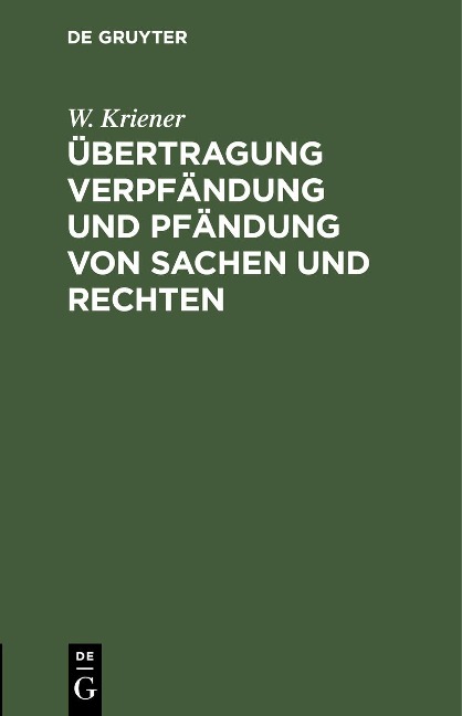 Übertragung Verpfändung und Pfändung von Sachen und Rechten - W. Kriener