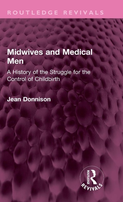 Midwives and Medical Men - Jean Donnison