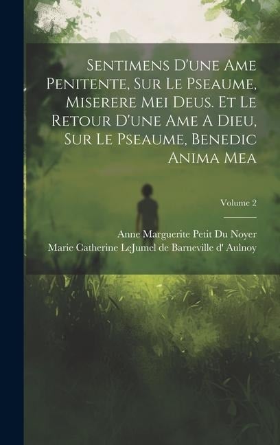 Sentimens D'une Ame Penitente, Sur Le Pseaume, Miserere Mei Deus. Et Le Retour D'une Ame A Dieu, Sur Le Pseaume, Benedic Anima Mea; Volume 2 - 