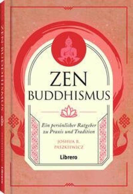 Zen Buddhismus - Joshua R. Paszkiewicz