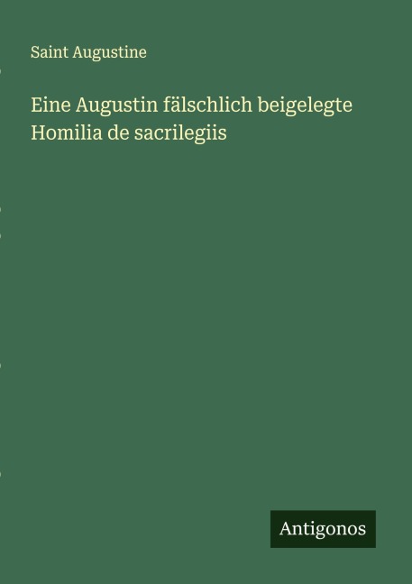 Eine Augustin fälschlich beigelegte Homilia de sacrilegiis - Saint Augustine
