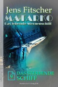 Cover-Bild zum Titel 'Das sterbende Schiff (MATARKO Das lebende Sternenschiff 9)' von 'Jens Fitscher'