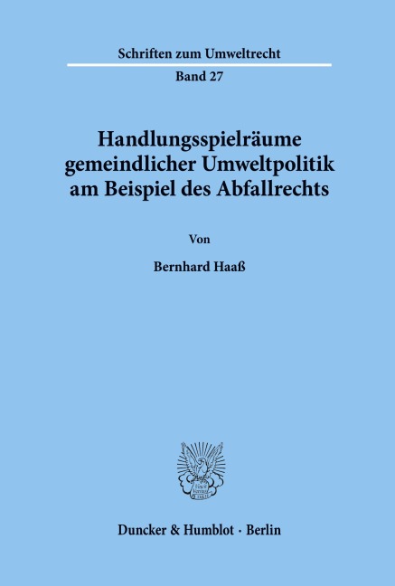 Handlungsspielräume gemeindlicher Umweltpolitik am Beispiel des Abfallrechts. - Bernhard Haaß