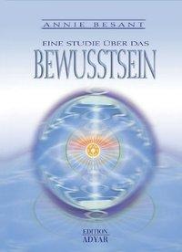 Eine Studie über das Bewusstsein - Annie Besant