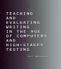 Cover-Bild zum Titel 'Teaching and Evaluating Writing in the Age of Computers and High-Stakes Testing' von 'Carl Whithaus'