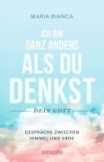 Cover-Bild zum Titel 'Ich bin ganz anders als du denkst - dein Gott' von 'Maria Bianca'