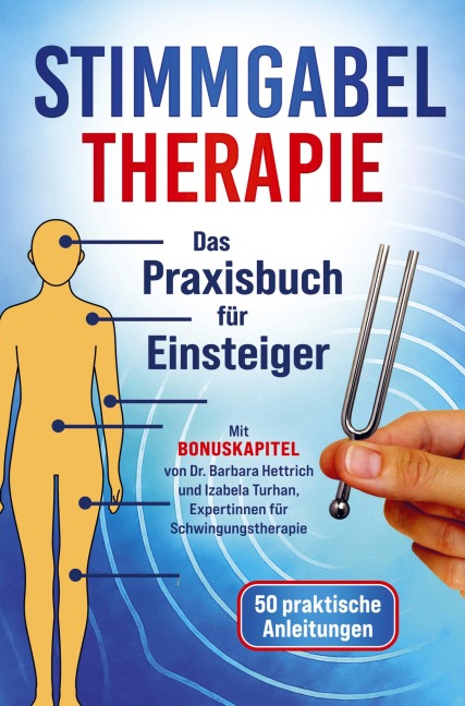 Stimmgabel Therapie Das Praxisbuch für Einsteiger - 50 praktische Anleitungen zur Anwendung - Lea Sonner
