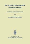 Cover-Bild zum Titel 'Die Gestörte Regelung der Ovarialfunktion' von 'Hans-Joachim Staemmler'