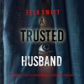 Cover-Bild zum Titel 'A Trusted Husband (An Emily Just Psychological Thriller¿Book Three) An utterly transfixing psychological thriller with a shocking surprise ending' von 'Ella Swift'