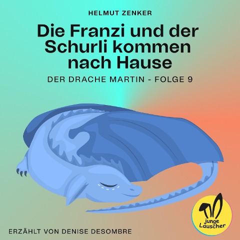 Die Franzi und der Schurli kommen nach Hause (Der Drache Martin, Folge 9) - Helmut Zenker