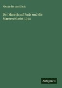 Cover-Bild zum Titel 'Der Marsch auf Paris und die Marneschlacht 1914' von 'Alexander Von Kluck'