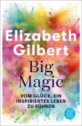 Cover-Bild zum Titel 'Big Magic' von 'Elizabeth Gilbert'