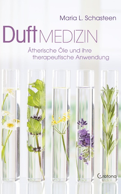 Duft-Medizin: Ätherische Öle und ihre therapeutische Anwendung - Maria L. Schasteen