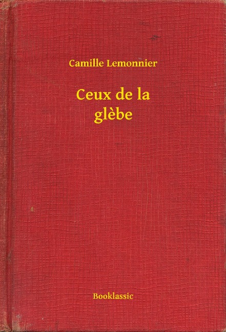 Ceux de la glebe - Camille Lemonnier