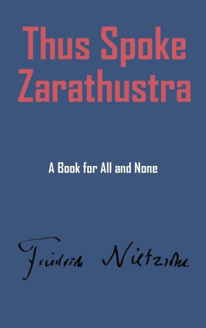 Thus Spake Zarathustra - Friedrich Wilhelm Nietzsche