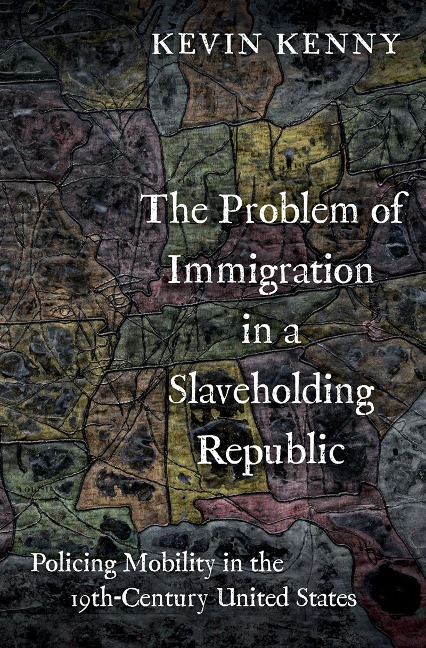 The Problem of Immigration in a Slaveholding Republic - Kevin Kenny