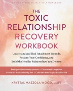 Cover-Bild zum Titel 'The Toxic Relationship Recovery Workbook' von 'Krystal Mazzola Wood'