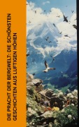 Cover-Bild zum Titel 'Die Pracht der Bergwelt: Die schönsten Geschichten aus luftigen Höhen' von 'Jakob Christoph Heer, Rudolf Stratz, Paul Grabeinm, Johanna Spyri'