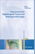 Cover-Bild zum Titel 'Personzentrierte Begleitung bei Trauma und Bindungsverletzungen' von 'Birte Hoffmann'
