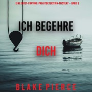 Cover-Bild zum Titel 'Ich begehre dich (Eine Daisy-Fortune-Privatdetektivin-Mystery ¿ Band 3)' von 'Blake Pierce'